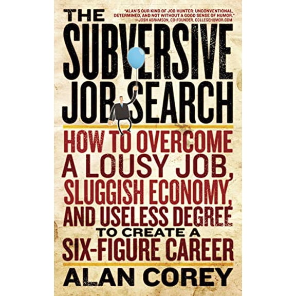 Pre-Owned The Subversive Job Search: How to Overcome a Lousy Job, Sluggish Economy, and Useless Degree to Create a Six-Figure Career (Paperback) 1601632576 9781601632579
