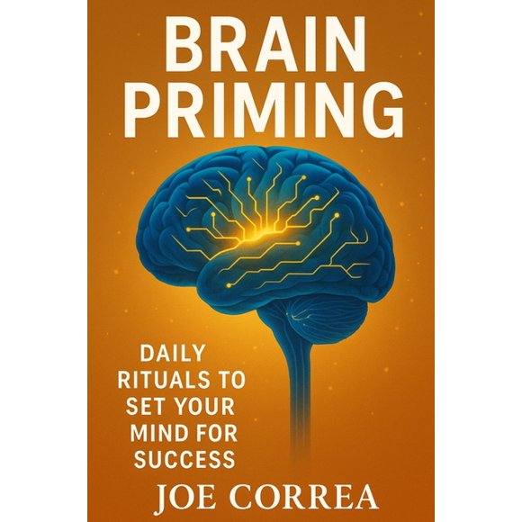 The Success Brain Brain Priming: Daily Rituals to Set Your Mind for Success, Book 9, (Paperback)