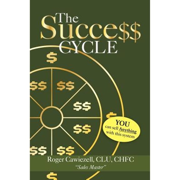 The Success Cycle: You Can Sell Anything With This System (Paperback) by Roger Clu Chfc Cawiezell