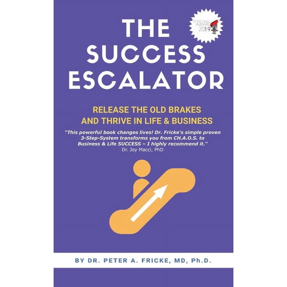 The Success Escalator: Release The Old Brakes And Thrive In Life Business Hardcover 163792271X 9781637922712 Dr Ph D Peter a Fricke M D