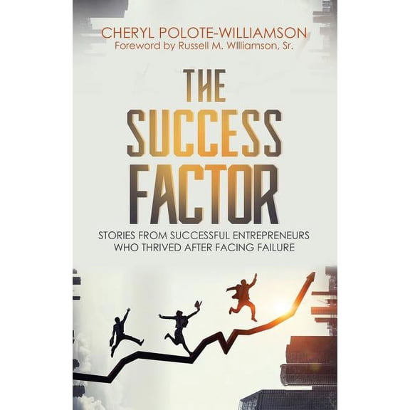 The Success Factor: Stories From Successful Entrepreneurs Who Thrived After Facing Failure, (Paperback)