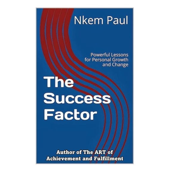 The Success Factor : Powerful Lessons for Personal Growth and Change