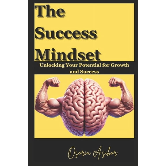 The Success Mindset: Unlocking Your Potential for Growth and Success, (Paperback)