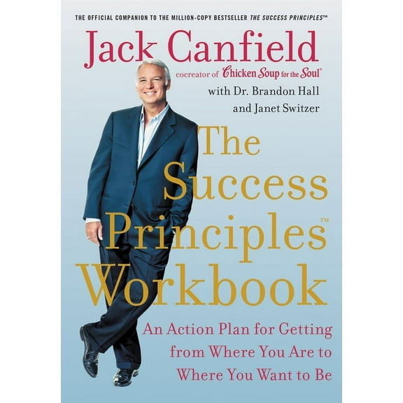 The Success Principles Workbook: An Action Plan for Getting from Where You Are to Where You Want to Be, (Paperback)
