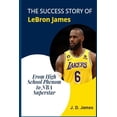 thumbnail image 1 of The Success Story of Lebron James : From High School Phenom to NBA Superstar (Paperback), 1 of 1