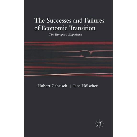 The Successes and Failures of Economic Transition: The European Experience, (Paperback)