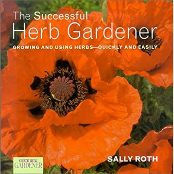 Pre-Owned Country Living Gardener The Successful Herb Gardener: Growing and Using Herbs--Quickly and Easily (Hardcover) 1588160742 9781588160744