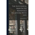 thumbnail image 1 of The Successful Man In His Manifold Relations With Life (Hardcover), 1 of 6
