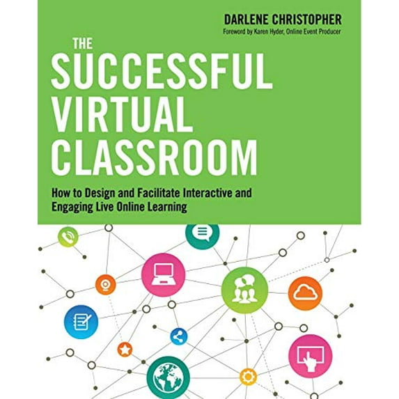 Pre-Owned The Successful Virtual Classroom : How to Design and Facilitate Interactive and Engaging Live Online Learning (Paperback) 9780814434284