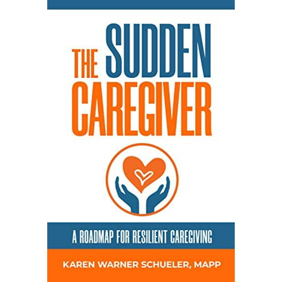 Pre-Owned The Sudden Caregiver: A Roadmap For Resilient Caregiving (Paperback) 1733861017 9781733861014