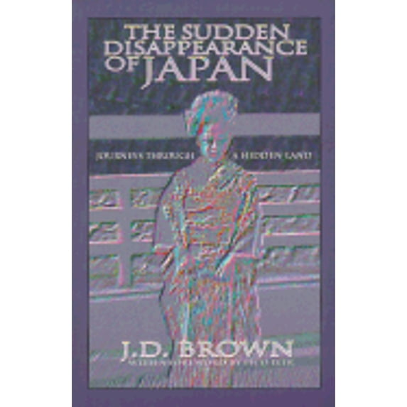 Pre-Owned The Sudden Disappearance of Japan: Journeys Through a Hidden Land (Paperback 9780884963813) by J D Brown, Pico Iyer