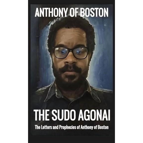 The Sudo Agonai: The Letters and Prophecies of Anthony of Boston, (Hardcover)
