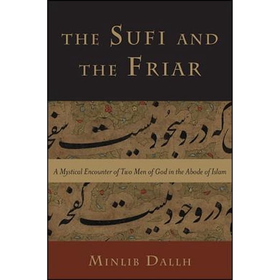 Pre-Owned The Sufi and the Friar: A Mystical Encounter of Two Men of God in the Abode of Islam (Hardcover) by Minlib Dallh