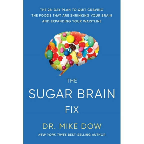 The Sugar Brain Fix: The 28-Day Plan to Quit Craving the Foods That Are Shrinking Your Brain and Expanding Your Waistlin, (Paperback)