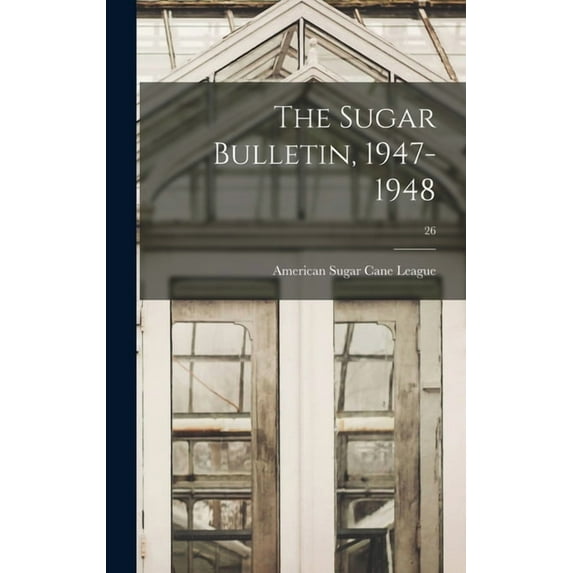 The Sugar Bulletin, 1947-1948; 26, (Hardcover)