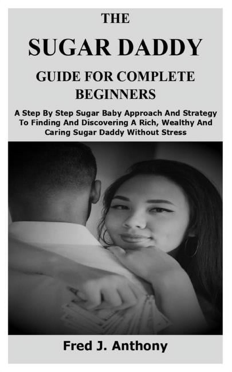 The-Sugar-Daddy-Guide-Complete-Beginners-A-Step-By-Baby-Approach-And-Strategy-To-Finding-Discovering-Rich-Wealthy-Caring-Without-Stress-Paperback-979_30775bcf-4655-4066-b8e7-0c2da3d43244.3b7780e5e991ade8314232bf3a1d93dd.jpeg