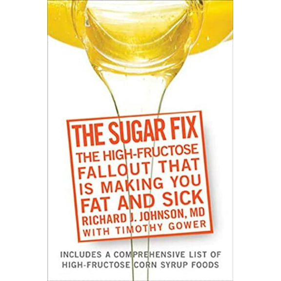 Pre-Owned The Sugar Fix: The High-Fructose Fallout That Is Making You Fat and Sick (Hardcover) by Dr. Richard Johnson, Timothy Gower