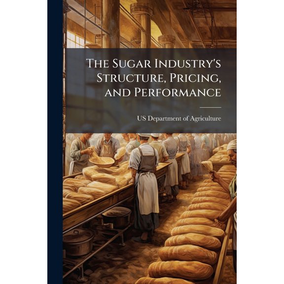 The Sugar Industry's Structure, Pricing, and Performance (Paperback)