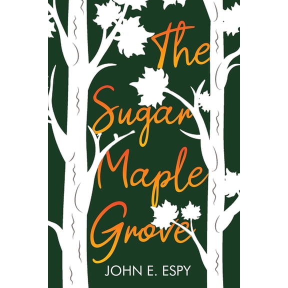 The Sugar Maple Grove (Paperback) by John E Espy