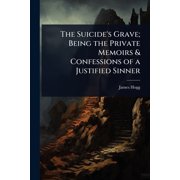 The Suicides Grave; Being the Private Memoirs & Confessions of a Justified Sinner, Paperback