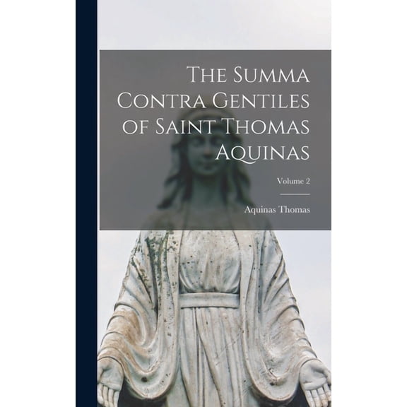 The Summa Contra Gentiles of Saint Thomas Aquinas; Volume 2