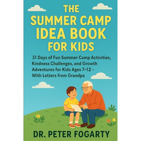 The Summer Camp Idea Book for Kids: 31 Days of Fun Summer Camp Activities, Kindness Challenges, and Growth Adventures fo, (Paperback)