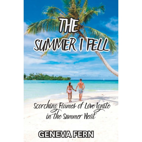 The Summer I Fell: Scorching Flames of Love Ignite in the Summer Heat, (Paperback)