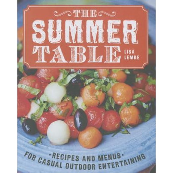 Pre-Owned The Summer Table: Recipes and Menus for Casual Outdoor Entertaining (Hardcover) 1454904380 9781454904380