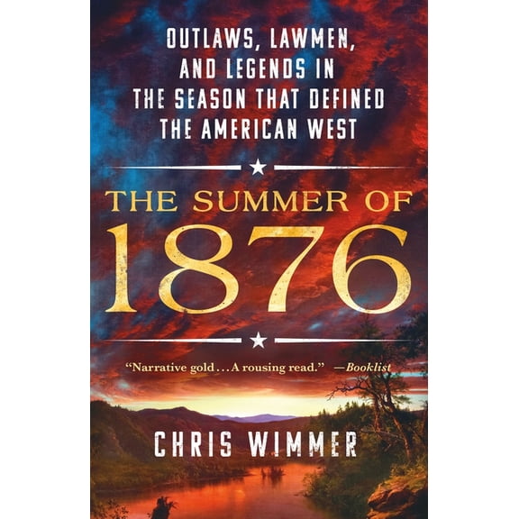 The Summer of 1876: Outlaws, Lawmen, and Legends in the Season That Defined the American West, (Paperback)