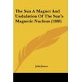 thumbnail image 1 of The Sun A Magnet And Undulation Of The Sun's Magnetic Nucleus (1880) (Paperback), 1 of 1