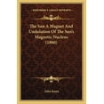 thumbnail image 1 of The Sun A Magnet And Undulation Of The Sun's Magnetic Nucleus (1880) (Paperback), 1 of 1