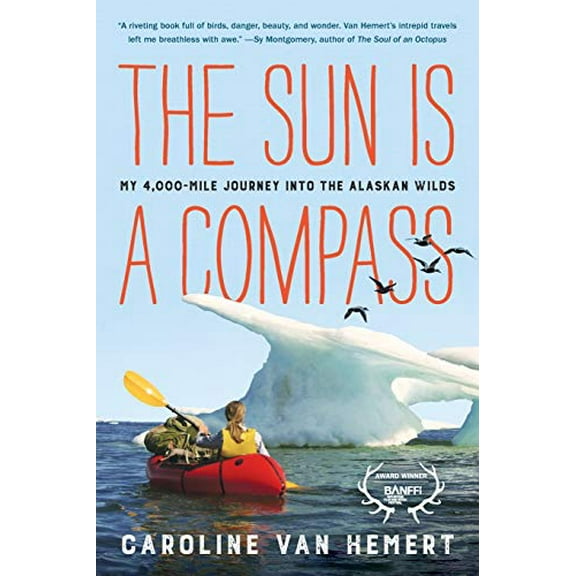 Pre-Owned The Sun Is a Compass: My 4,000-Mile Journey Into the Alaskan Wilds (Paperback) 0316414441 9780316414449