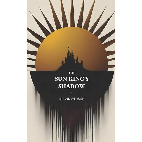 The Sun King's Shadow: Dark Epic Fantasy Political Intrigue, (Paperback)