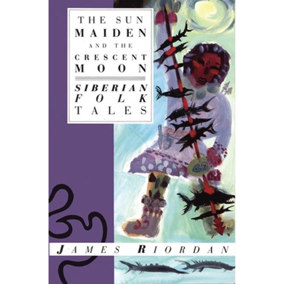 The Sun Maiden and the Crescent Moon : Siberian Folk Tales (Paperback)