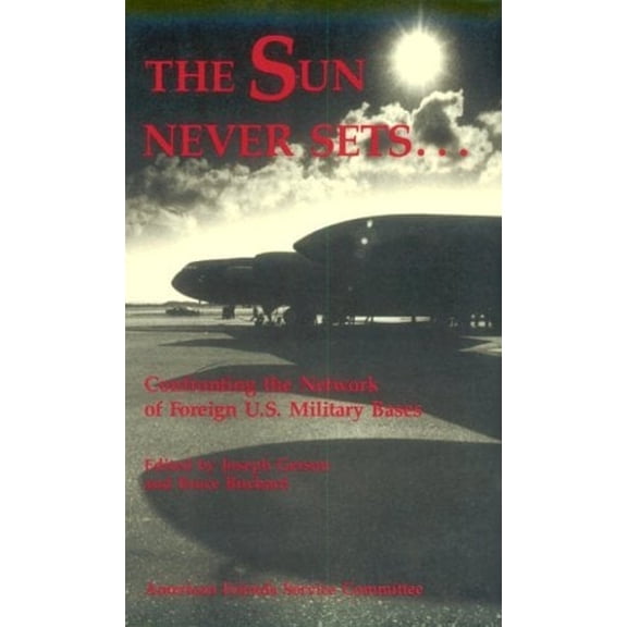 Pre-Owned The Sun Never Sets ...: Confronting the Network of Foreign U.S. Military Bases (Paperback) 0896083993 9780896083998