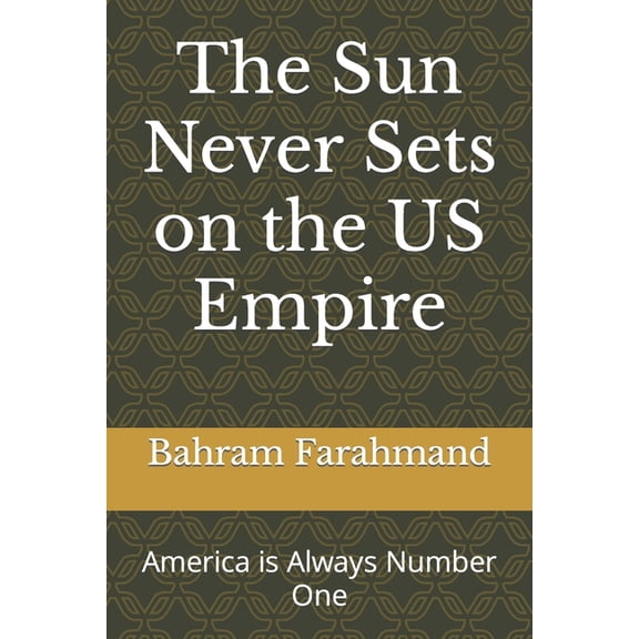 The Sun Never Sets on the US Empire : America is Always Number One (Paperback)