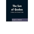 thumbnail image 1 of The Sun Of Quebec: A Story of a Great Crisis, (Paperback), 1 of 1