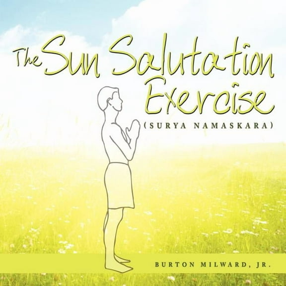 The Sun Salutation Exercise: (Surya Namaskara), (Paperback)
