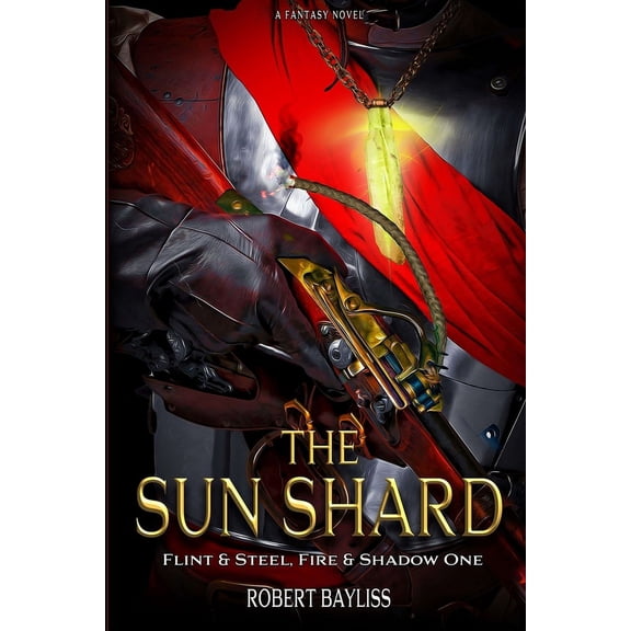 The Sun Shard: Flint and Steel, Fire and Shadow Book 1
