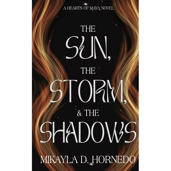 The Sun, The Storm, & The Shadows: Hearts of Maya: Vol 1, (Paperback)