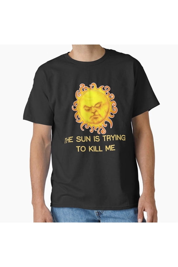 The Sun is Trying to Kill Me Funny Vampire Meme H46274 Unisex T-Shirt, Up to 5XL Available