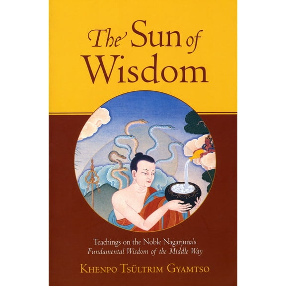 The Sun of Wisdom : Teachings on the Noble Nagarjuna's Fundamental Wisdom of the Middle Way (Paperback)