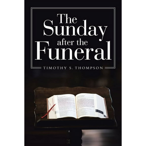 The Sunday After the Funeral (Paperback) by Timothy S Thompson