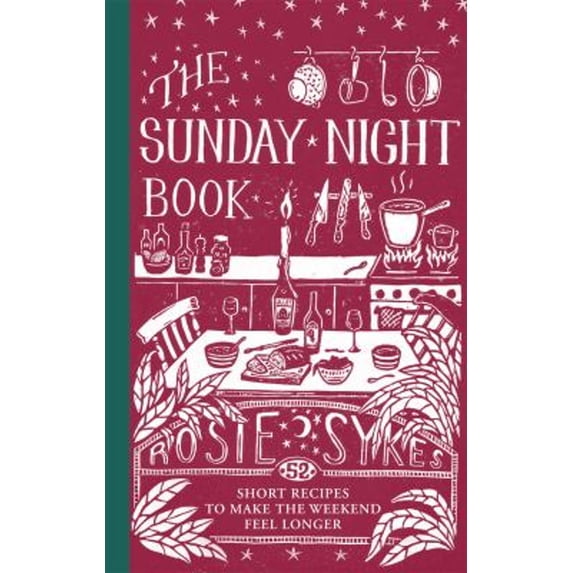 Pre-Owned The Sunday Night Book : 52 Short Recipes to Make the Weekend Feel Longer (Hardcover)