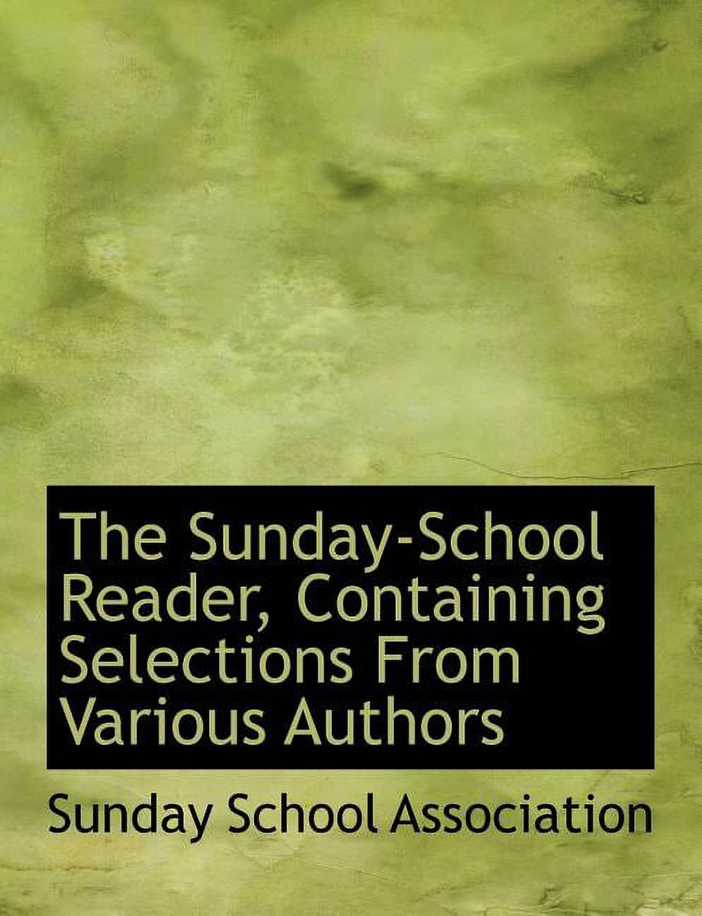 The Sunday-School Reader, Containing Selections from Various Authors Paperback