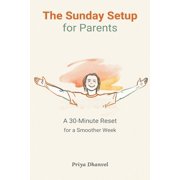 The Sunday Setup for Parents A 30-Minute Reset for a Smoother Week, Paperback