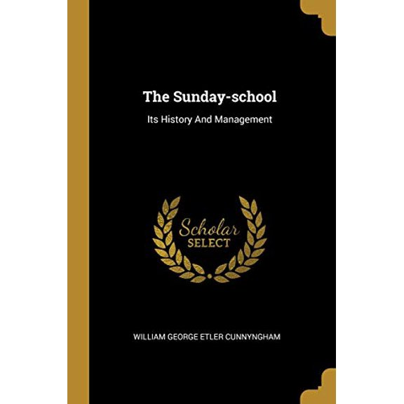 The Sunday-school: Its History And Management Paperback 1011004232 9781011004232 William George Etler Cunnyngham