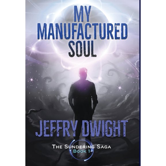 The Sundering Saga My Manufactured Soul, Book 1, (Hardcover)