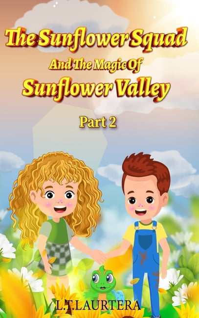 The Sunflower Squad And The Magic Of Sunflower Valley Part Two, (Hardcover)