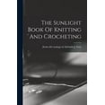 thumbnail image 1 of The Sunlight Book Of Knitting And Crocheting (Paperback), 1 of 1